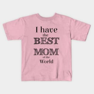 I have the BEST MOM of the world Kids T-Shirt